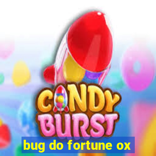 bug do fortune ox